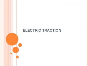 ELECTRIC TRACTION INTRODUCTION The locomotion in which the