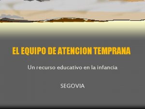 EL EQUIPO DE ATENCION TEMPRANA Un recurso educativo