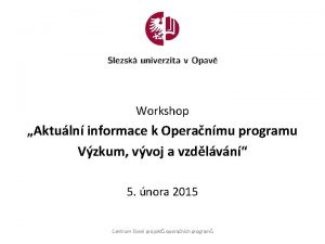 Workshop Aktuln informace k Operanmu programu Vzkum vvoj