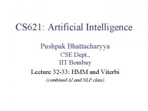 CS 621 Artificial Intelligence Pushpak Bhattacharyya CSE Dept