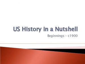 US History in a Nutshell Beginnings c 1900