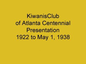Kiwanis Club of Atlanta Centennial Presentation 1922 to