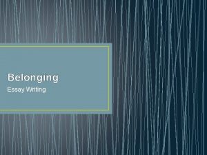 Belonging Essay Writing Belonging and not belonging is