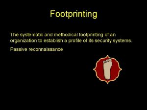 Footprinting The systematic and methodical footprinting of an