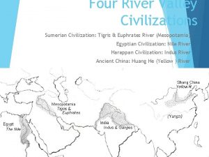 Four River Valley Civilizations Sumerian Civilization Tigris Euphrates