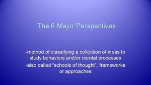 The 6 Major Perspectives method of classifying a