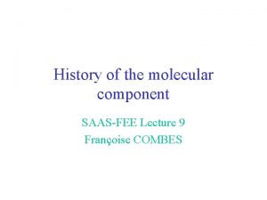 History of the molecular component SAASFEE Lecture 9