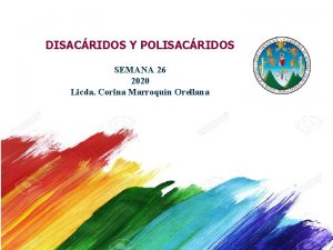 DISACRIDOS Y POLISACRIDOS SEMANA 26 2020 Licda Corina