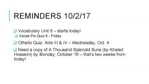 REMINDERS 10217 q Vocabulary Unit 8 starts today