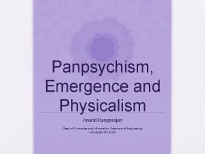 Panpsychism Emergence and Physicalism Anand Rangarajan Dept of