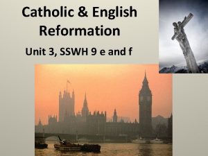 Catholic English Reformation Unit 3 SSWH 9 e