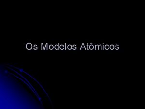 Os Modelos Atmicos Modelo atmico de Thomson l