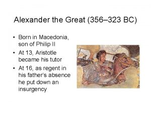 Alexander the Great 356 323 BC Born in