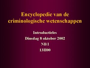 Encyclopedie van de criminologische wetenschappen Introductieles Dinsdag 8