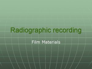 Radiographic recording Film Materials Film groups n n