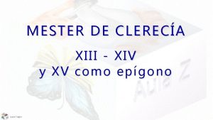 MESTER DE CLERECA XIII XIV y XV como