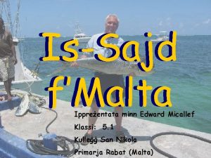 IsSajd fMalta Ippreentata minn Edward Micallef Klassi 5