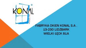 FABRYKA OKIEN KONAL S A 13 230 LIDZBARK