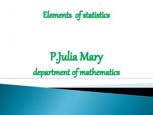 Elements of statistics P Julia Mary department of