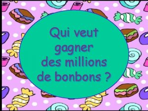 Qui veut gagner des millions de bonbons La