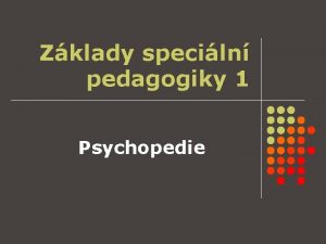 Zklady speciln pedagogiky 1 Psychopedie Poradensk systm l