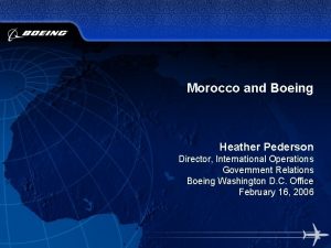 Morocco and Boeing Heather Pederson Director International Operations