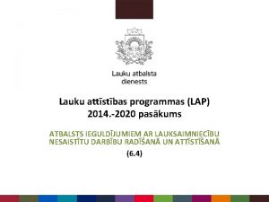 Lauku attstbas programmas LAP 2014 2020 paskums ATBALSTS