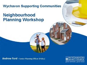 Wychavon Supporting Communities Neighbourhood Planning Workshop Andrew Ford