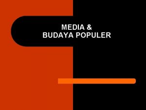 MEDIA BUDAYA POPULER Berbagai teori tentang komunikasi massa