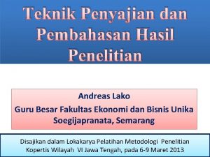 Teknik Penyajian dan Pembahasan Hasil Penelitian Andreas Lako