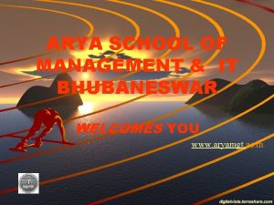 ARYA SCHOOL OF MANAGEMENT IT BHUBANESWAR WELCOMES YOU