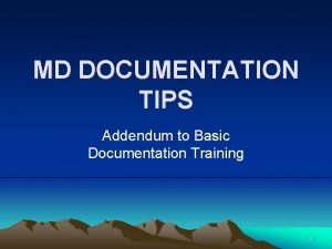 MD DOCUMENTATION TIPS Addendum to Basic Documentation Training