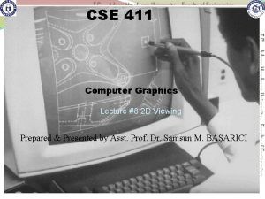 CSE 411 Computer Graphics Lecture 8 2 D