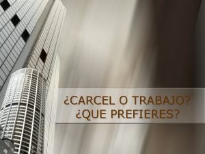 CARCEL O TRABAJO QUE PREFIERES n 1 En