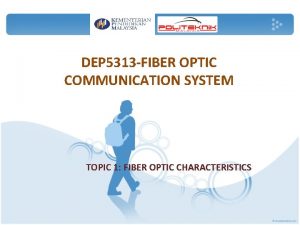 DEP 5313 FIBER OPTIC COMMUNICATION SYSTEM TOPIC 1