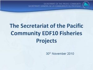 The Secretariat of the Pacific Community EDF 10