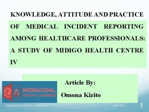 KNOWLEDGE ATTITUDE AND PRACTICE OF MEDICAL INCIDENT REPORTING