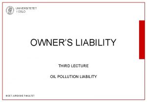 UNIVERSITETET I OSLO OWNERS LIABILITY THIRD LECTURE OIL