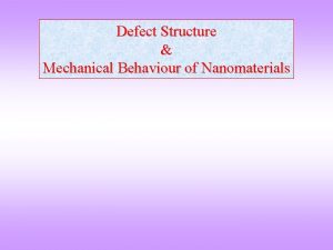 Defect Structure Mechanical Behaviour of Nanomaterials Defect structure