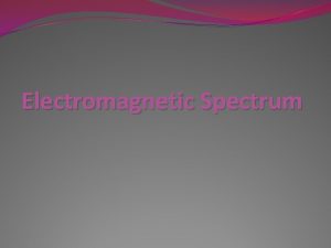 Electromagnetic Spectrum Light Is light a wave or