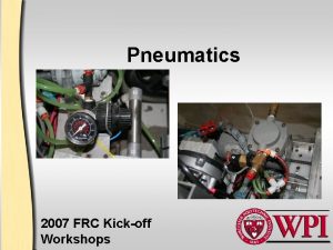 Pneumatics 2007 FRC Kickoff Workshops Whats Wrong with