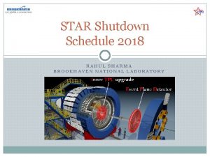 STAR Shutdown Schedule 2018 RAHUL SHARMA BROOKHAVEN NATIONAL