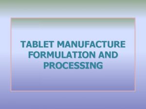 TABLET MANUFACTURE FORMULATION AND PROCESSING TABLET MANUFACTURE FORMULATION