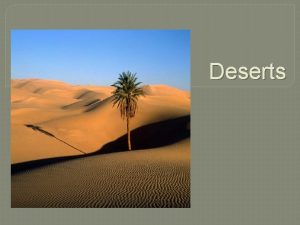 Deserts PART 1 Introduction to deserts not desserts