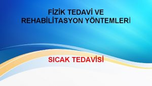 FZK TEDAV VE REHABLTASYON YNTEMLER SICAK TEDAVS SICAK