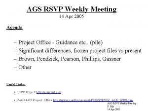 AGS RSVP Weekly Meeting 14 Apr 2005 Agenda