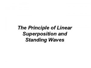 The Principle of Linear Superposition and Standing Waves