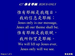 427 JESUS ONLY Jesus only is our message