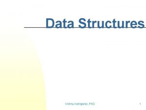 Data Structures Vishnu Kotrajaras Ph D 1 Introduction