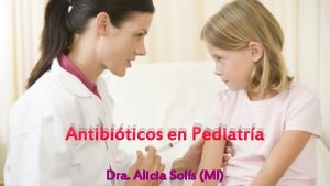Antibiticos en Pediatra Dra Alicia Sols MI Generalidades